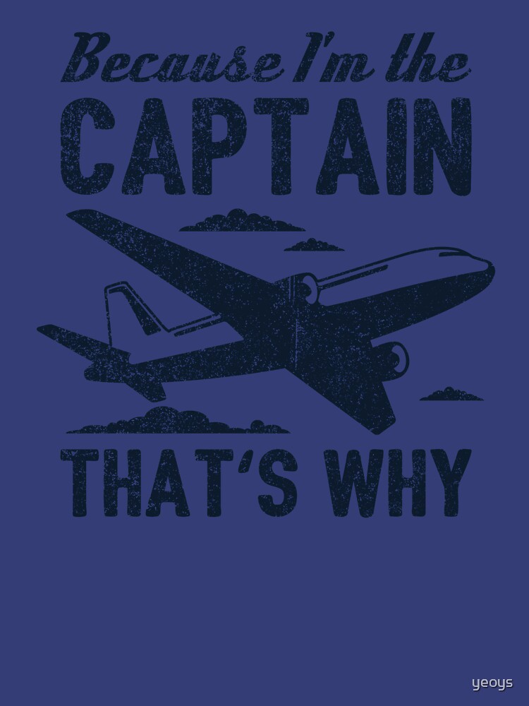 Because I'm The Captain That's Why - Funny Aviation Quotes Gift von yeoys