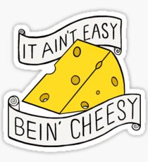 It ain't easy bein' cheesy Sticker