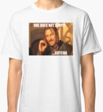 ONE DOES NOT SIMPLY ...GOTCHA Classic T-Shirt