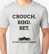 Crouch. Bind. Set... It's not rocket science. Unisex T-Shirt