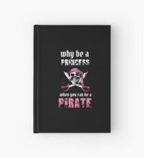 Why Be A Princess When You Can Be A Pirate Hardcover Journal