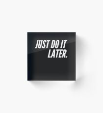 Procrastination Acrylic Block