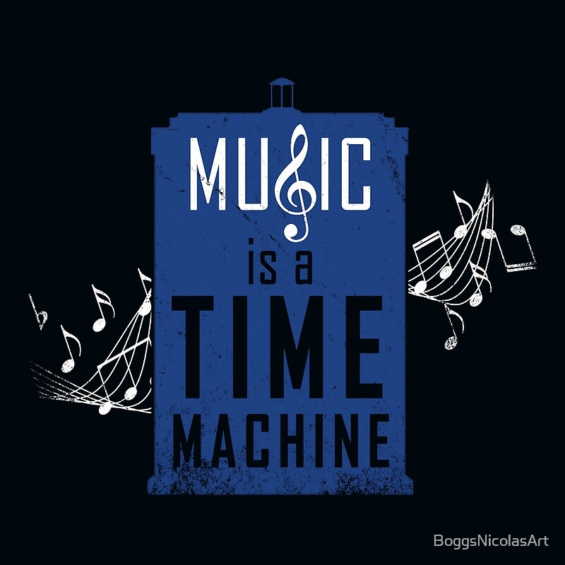 music-is-a-time-machine-by-boggsnicolasart-redbubble