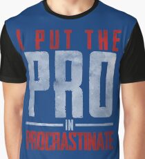 I Put The Pro In Procrastinate Graphic T-Shirt