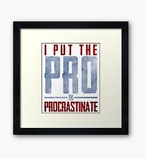 I Put The Pro In Procrastinate Framed Print