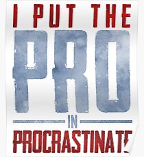 I Put The Pro In Procrastinate Poster