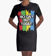 No Day But Today Graphic T-Shirt Dress