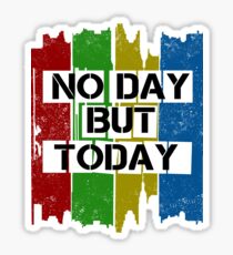 No Day But Today Sticker