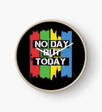 No Day But Today Clock