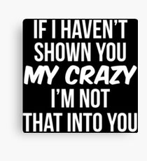 My Crazy Funny Witty Saying Joke T-Shirt Canvas Print