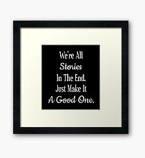 We're All Stories In The End Just Make It A Good One Dr. Who White Framed Print