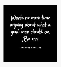 Marcus Aurelius - Waste No More Time Arguing What A Good Man Should Be. Be One Photographic Print