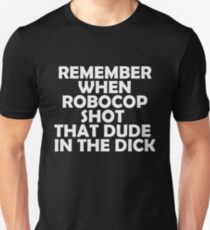 Remember when Robocop shot that dude in the dick Unisex T-Shirt