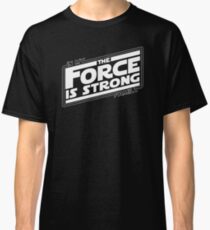 The force is strong in my family... Classic T-Shirt