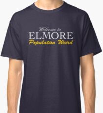Welcome to Elmore - Population Weird Classic T-Shirt
