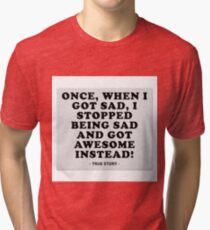 True story Tri-blend T-Shirt