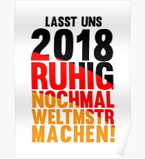 LASST UNS 2018 RUHIG NOCHMAL WELTMSTR MACHEN! LETS GO GERMANY Poster