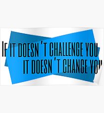 If It Doesn't Challenge You It Doesn't Change You Poster