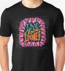 Live Love Loudness Unisex T-Shirt