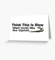 Think this is slow? Wait until we go uphill... Greeting Card