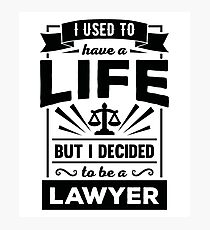 I Had a Life Now I'm a Lawyer Funny Law Quote T Shirt Photographic Print