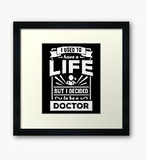 I Had a Life Now I'm a Doctor Funny Med School T Shirt Framed Print