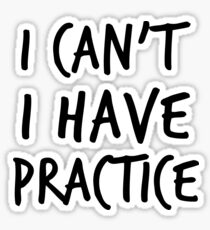 I Can't I Have Practice Sticker