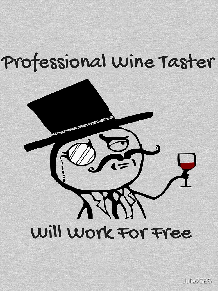"Professional Wine Taster. Will Work for Free!" Tshirt by Julie7526