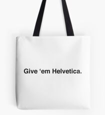 Give 'em Helvetica. Tote Bag
