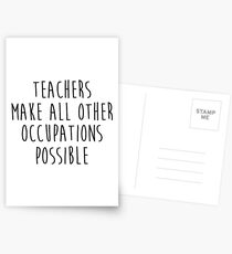 Teachers make all other occupations possible. Postcards
