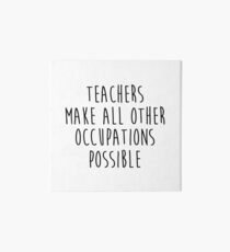 Teachers make all other occupations possible. Art Board