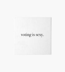 voting is sexy Art Board Print