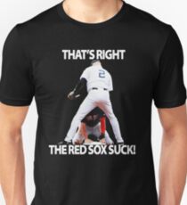 That's right the red sox suck Unisex T-Shirt