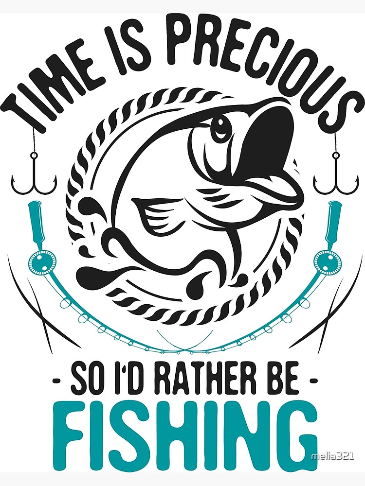 Time Is Precious Fishing T Shirt Cooles Und Lustiges Angler Angeln Hochseeangeln Spruch Sprüche Humor Zitat Statement Shirt Geschenk Poster