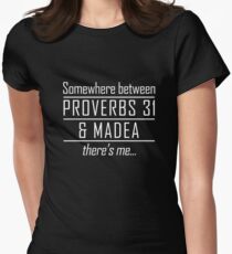 Somewhere between Proverbs 31 and Madea theres me T-shirt Women's Fitted T-Shirt