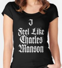 I feel like Charles Manson Women's Fitted Scoop T-Shirt