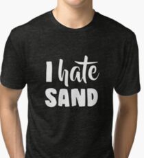I Hate Sand Tri-blend T-Shirt
