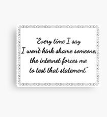 Kink shaming on the Internet Metal Print