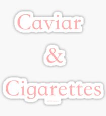 Caviar and Cigarettes Sticker