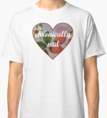 Chronically Sad Classic T-Shirt