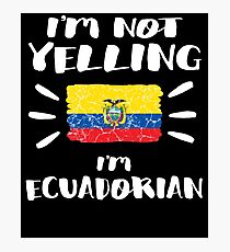 I'm Not Yelling I'm Ecuadorian Flag Ecuador Pride Coworker Humor That's How We Talk Friends Loud Speaking Photographic Print