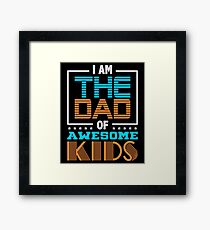 I am the Dad of Awesome kids Fathers Day Gift Daddy Stepdad Framed Print