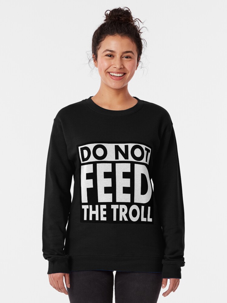 Alternate view of Do Not Feed the TROLL! Pullover Sweatshirt
