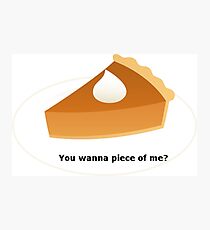 You wanna piece..? Photographic Print