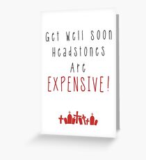 Expensive Headstones! Greeting Card
