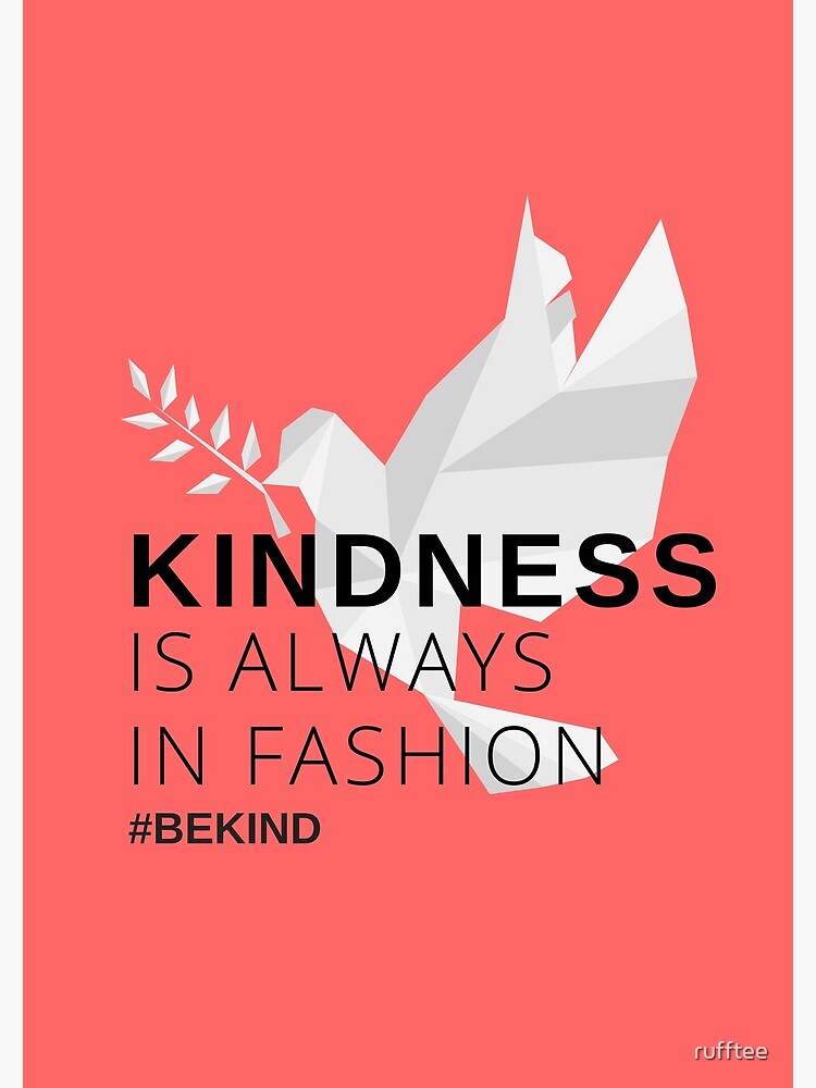 ""Kindness is always in fashion. Hashtag Be Kind." Cool apparel perfect