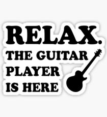 Relax The Guitar Player Is Here Sticker