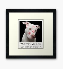 Who knew you could get sick of kisses? Framed Print
