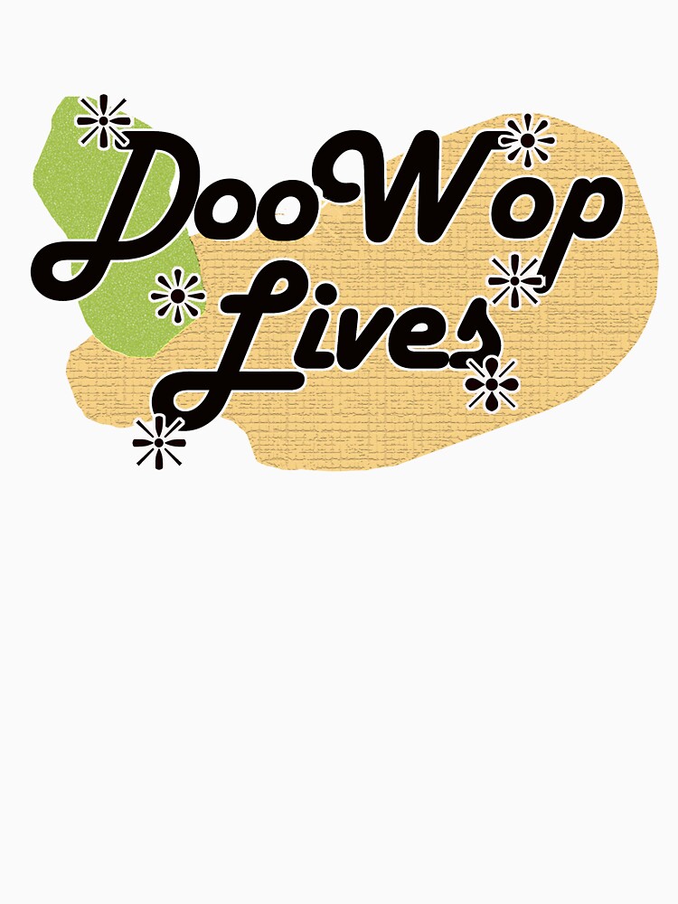 Doo Wop Lives T-shirt Hoodie, stickers by Rightbrainwoman