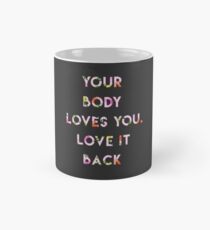 Body positive shirt for women inspirational shirt Your body loves you. Love it back Mug